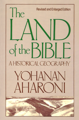 The Land of the Bible, Revised and Enlarged Edition: A Historical Geography - Aharoni, Yohanan