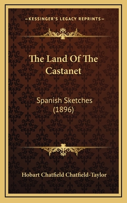 The Land of the Castanet: Spanish Sketches (1896) - Chatfield-Taylor, Hobart Chatfield