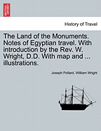 The Land of the Monuments. Notes of Egyptian Travel. with Introduction by the REV. W. Wright, D.D. with Map and ... Illustrations.