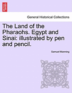 The Land of the Pharaohs: Egypt and Sinai: Illustrated by Pen and Pencil