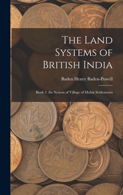The Land Systems of British India: Book 3. the System of Village of Mahi Settlements - Baden-Powell, Baden Henry