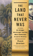 The Land That Never Was: Sir Gregor MacGregor and the Most Audacious Fraud in History - Sinclair, David