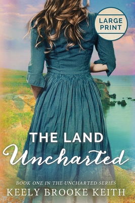 The Land Uncharted: Large Print - Keith, Keely Brooke