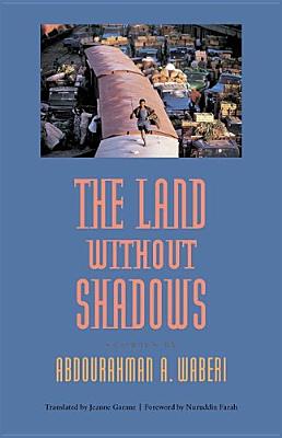 The Land Without Shadows - Waberi, Abdourahman a, and Garane, Jeanne (Translated by)