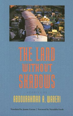 The Land Without Shadows - Waberi, Abdourahman A, and Garane, Jeanne (Translated by), and Le Serpents Plumes (Prepared for publication by)