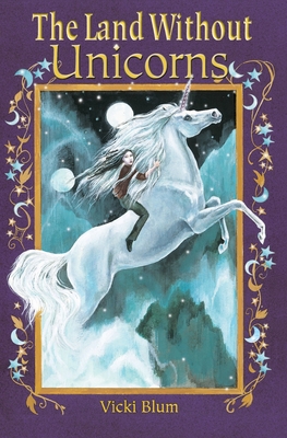 The Land Without Unicorns - Blum, Vicki