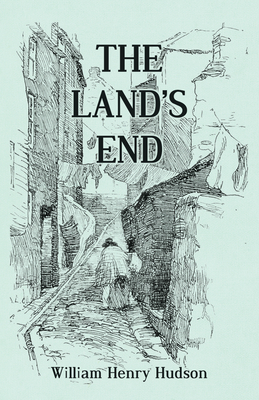 The Land's End - A Naturalist's Impressions In West Cornwall, Illustrated - Hudson, William Henry