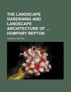 The Landscape Gardening and Landscape Architecture of ... Humphry Repton