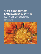 The Langdales of Langdale End, by the Author of 'Valeria'