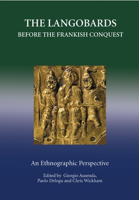 The Langobards Before the Frankish Conquest: An Ethnographic Perspective - Ausenda, Giorgio (Editor), and Delogu, Paolo (Editor), and Wickham, Chris (Contributions by)