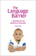 The Language Barrier: A Handbook for Parents & Teachers