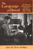 The Language of Blood: The Making of Spanish-American Identity in New Mexico, 1880s-1930s