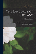 The Language of Botany: Being a Dictionary of the Terms Made Use of in That Science, Principally by Linneus ...