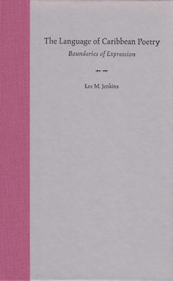 The Language of Caribbean Poetry: Boundaries of Expression - Jenkins, Lee M
