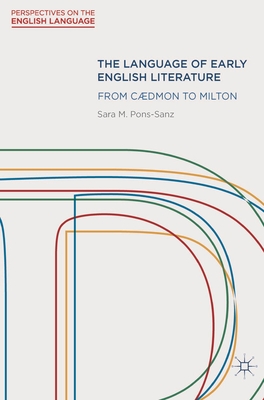 The Language of Early English Literature: From Cdmon to Milton - Pons-Sanz, Sara