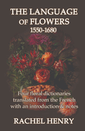 The Language of Flowers 1550-1680: Four floral dictionaries translated from the French with an introduction and notes