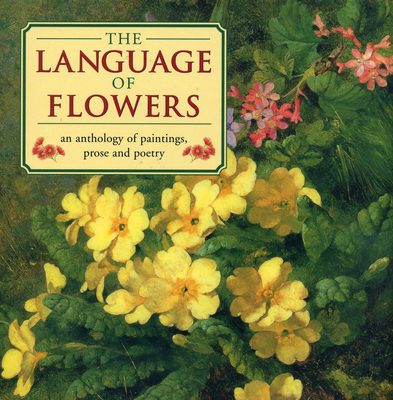 The Language of Flowers: An Anthology of Flowers in Paintings, Prose and Poetry - O'Brien, Christine