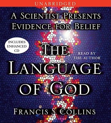 The Language of God: A Scientist Presents Evidence for Belief - Collins, Francis S, Dr., M.D., PH.D. (Read by)