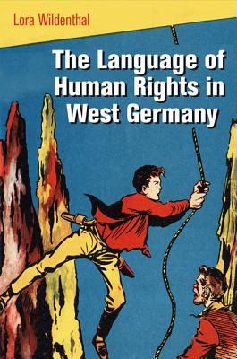 The Language of Human Rights in West Germany - Wildenthal, Lora