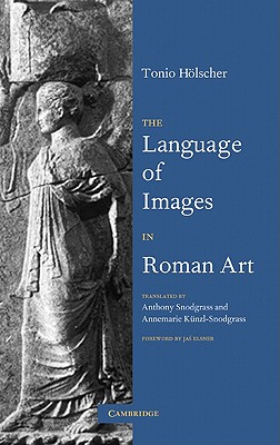 The Language of Images in Roman Art - Holscher, Tonio, and Snodgrass, Anthony M (Translated by), and Kunzl-Snodgrass, Annemarie (Translated by)