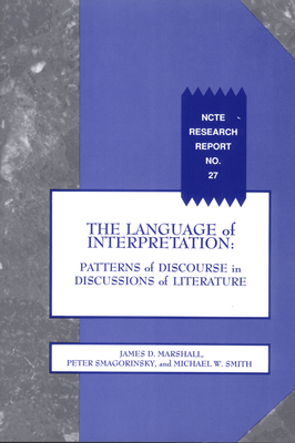 The Language of Interpretation: Patterns of Discourse in Discussion of Literature - Marshall, James D, and Smagorinsky, Peter
