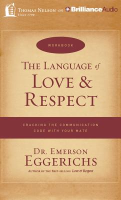 The Language of Love & Respect: Cracking the Communication Code with Your Mate - Eggerichs, Emerson, Dr., PhD (Read by)