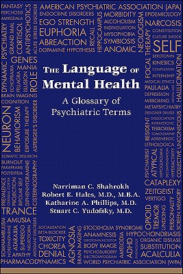 The Language of Mental Health: A Glossary of Psychiatric Terms - Shahrokh, Narriman C, Ms., and Hales, Robert E, and Phillips, Katharine A