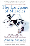 The Language of Miracles: A Celebrated Psychic Teaches You to Talk to Animals