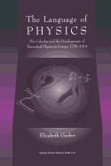 The Language of Physics: The Calculus and the Development of Theoretical Physics in Europe, 1750-1914