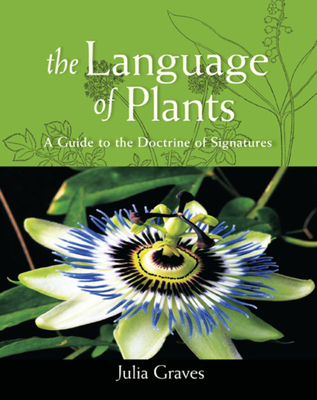 The Language of Plants: A Guide to the Doctrine of Signatures - Graves, Julia, and Wood, Matthew (Foreword by)