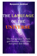 The Language of the Universe: The Secret Laws To Navigate Sadness, Grief After And Other Side Of Life