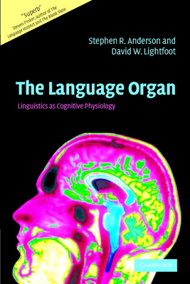 The Language Organ: Linguistics as Cognitive Physiology - Anderson, Stephen R, Professor, and Lightfoot, David W