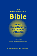 The Language Pattern Bible: Indirect Hypnotherapy Patterns of Influence