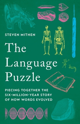 The Language Puzzle: Piecing Together the Six-Million-Year Story of How Words Evolved - Mithen, Steven