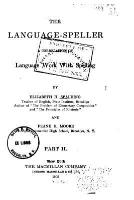 The Language-Speller, a Correlation of Language Work with Spelling - Spalding, Elizabeth H
