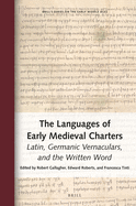 The Languages of Early Medieval Charters: Latin, Germanic Vernaculars, and the Written Word