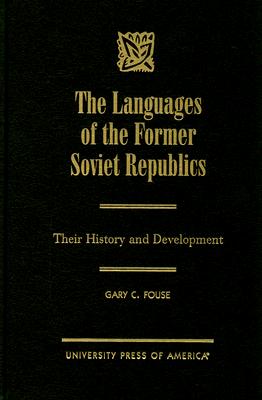 The Languages of the Former Soviet Republics: Their History and Development - Fouse, Gary C