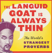 The Languid Goat is Always Thin: The World's Strangest Proverbs
