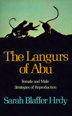 The Langurs of Abu: Female and Male Strategies of Reproduction - Hrdy, Sarah Blaffer, Professor
