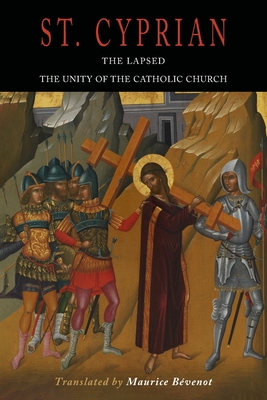 The Lapsed / The Unity of the Catholic Church - St Cyprian, and Bevenot, Maurice (Translated by)