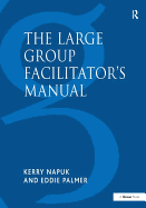 The Large Group Facilitator's Manual: A Collection of Tools for Understanding, Planning and Running Large Group Events
