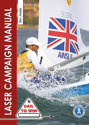 The Laser Campaign Manual: Top Tips from the World's Most Successful Olympic Sailor - Ainslie, Ben, Sir