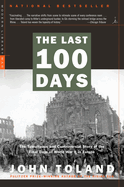 The Last 100 Days: The Tumultuous and Controversial Story of the Final Days of World War II in Europe