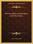 The Last Abbot of Glastonbury and Other Essays