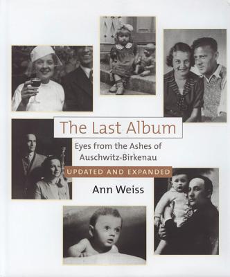 The Last Album: Eyes from the Ashes of Auschwitz-Birkenau - Weiss, Ann