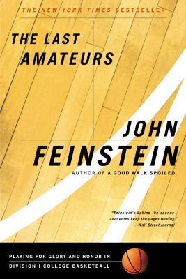 The Last Amateurs: Playing for Glory and Honor in Division I College Basketball - Feinstein, John