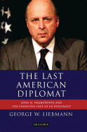 The Last American Diplomat: John D Negroponte and the Changing Face of US Diplomacy