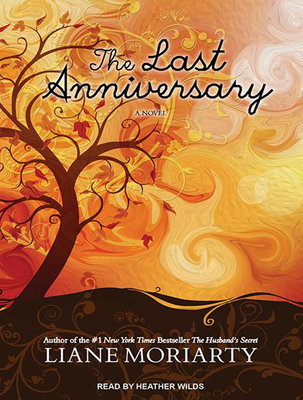 The Last Anniversary - Moriarty, Liane, and Wilds, Heather (Narrator)