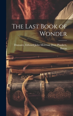 The Last Book of Wonder - Dunsany, Edward John Moreton Drax Plu (Creator)