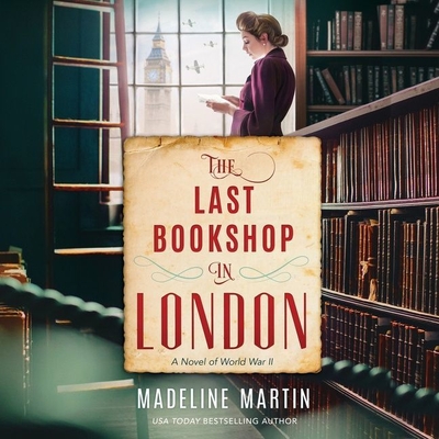 The Last Bookshop in London: A Novel of World War II - Martin, Madeline, and Maarleveld, Saskia (Read by)